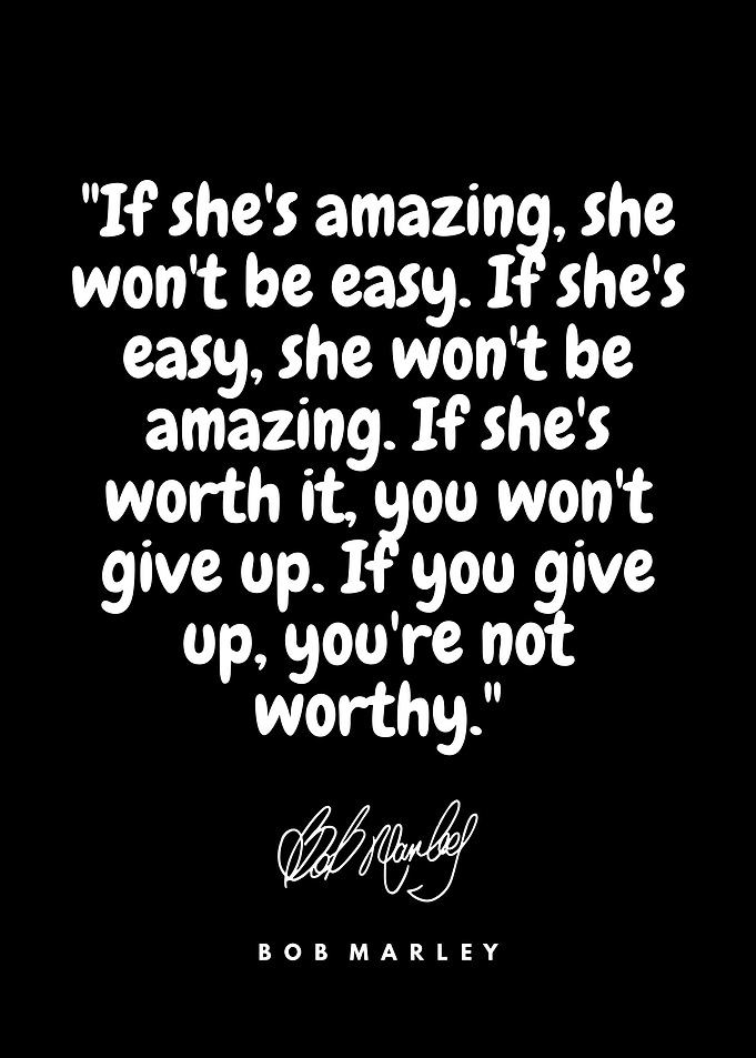 Bob Marley Quote : Amazing, Easy, Worthy