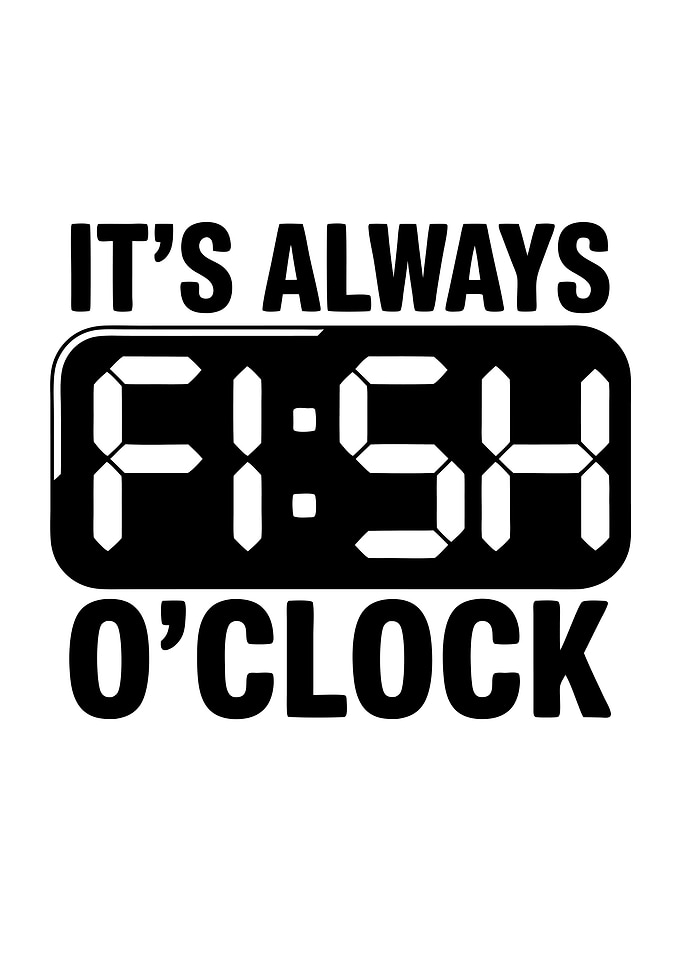 It's Always Fish O'clock Fishing Funny