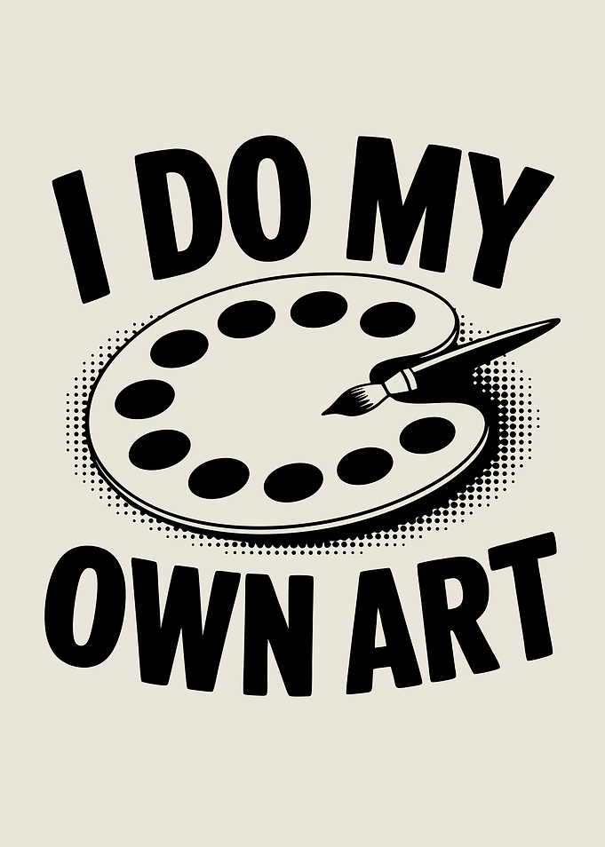 I Do My Own Art Artist Painter