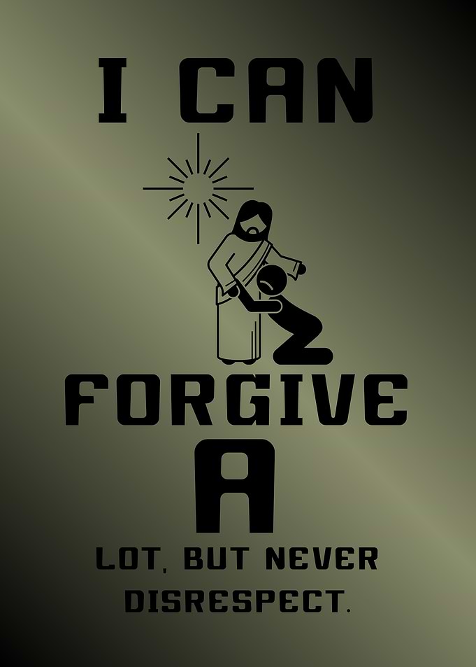 I Can Forgive, But Never Disrespect