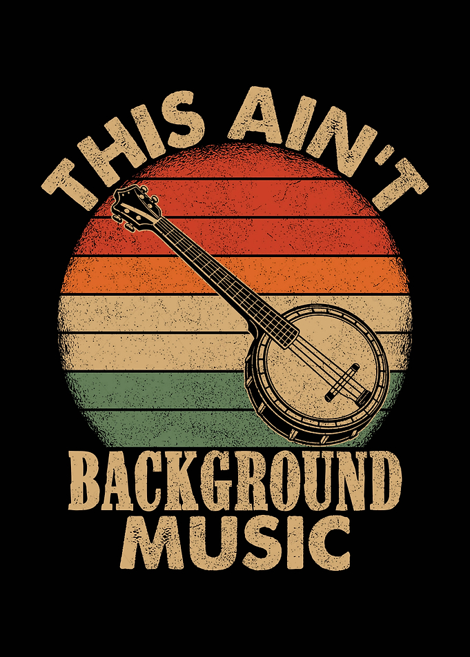 This Ain't Background Music Banjo