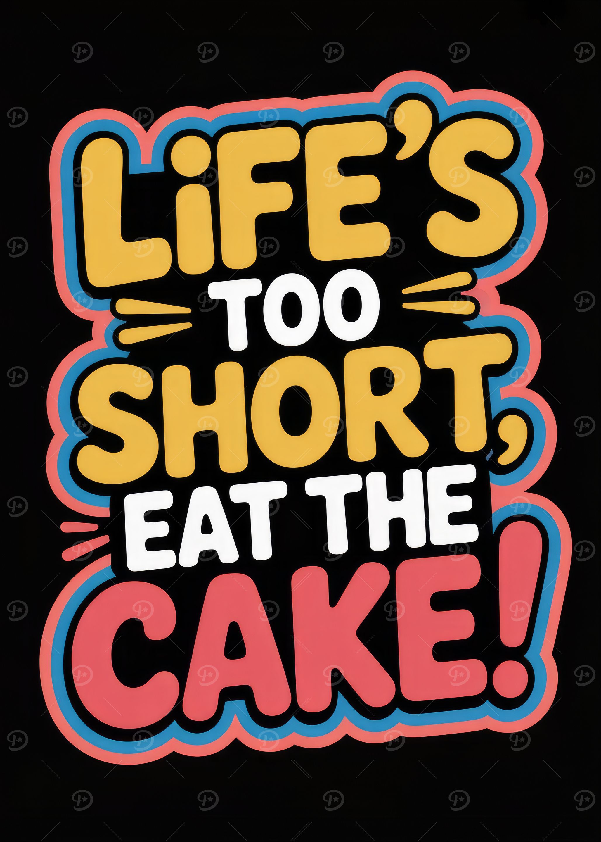 Life's Too Short, Eat the Cake!