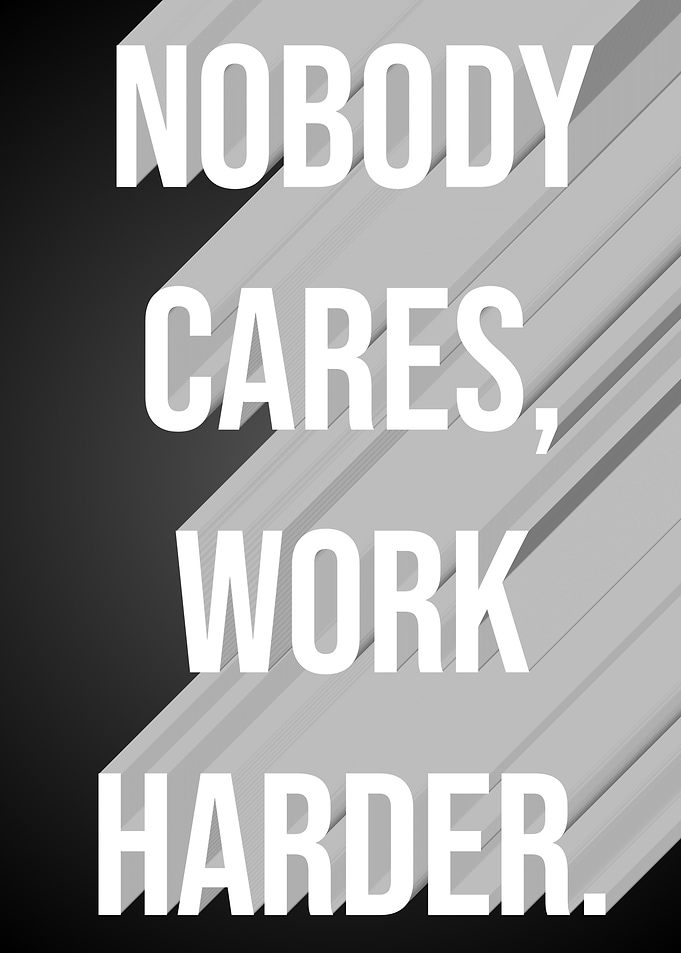 Nobody Cares, Work Harder