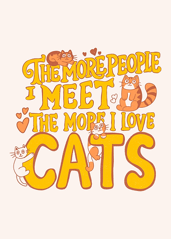 The more people I meet the more i love cats