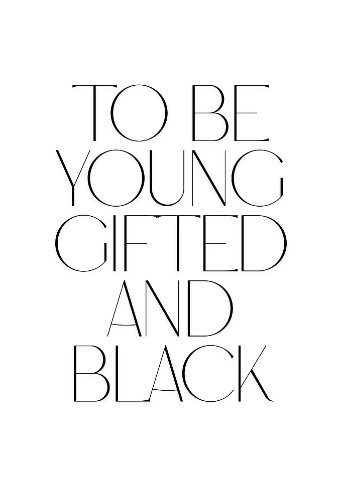 To Be Young Gifted and Black