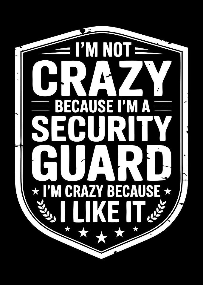 I'm Not Crazy Because I'm a Security Guard