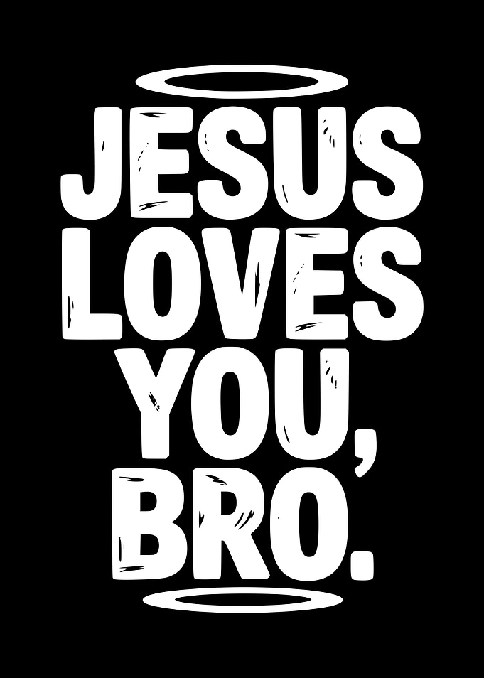 Jesus Loves You, Bro. Text Art