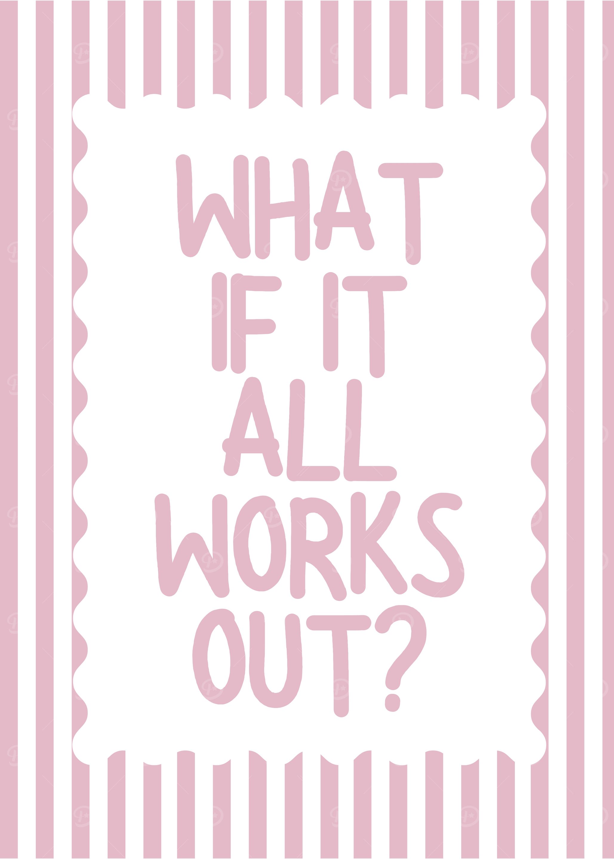 What if it all works out?