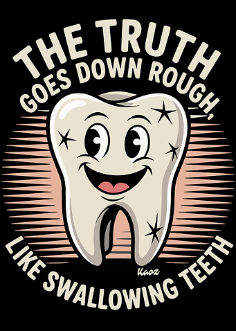 The Truth Goes Down Rough Funny Tooth Illustration
