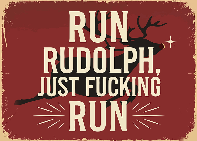 Run Rudolph, Just Fucking Run