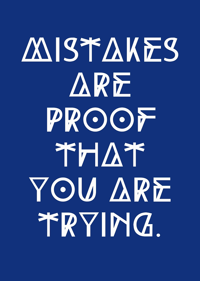 Mistakes are proof that you're trying