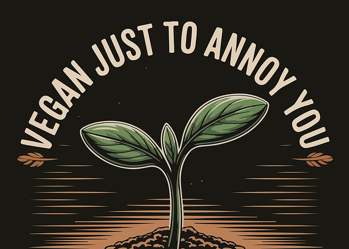 Vegan Just To Annoy You Sprout