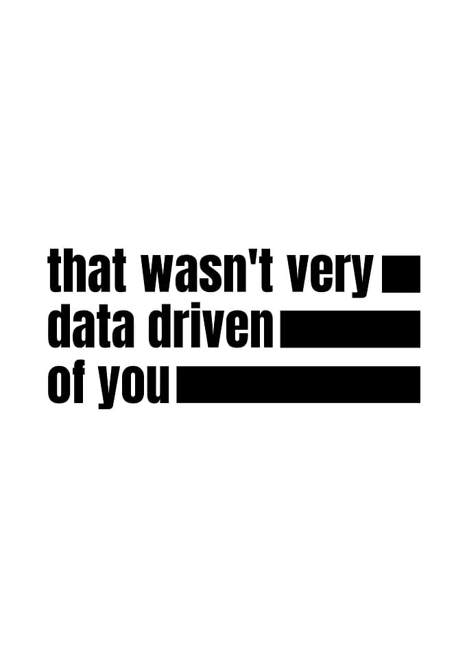 That wasn't very data driven