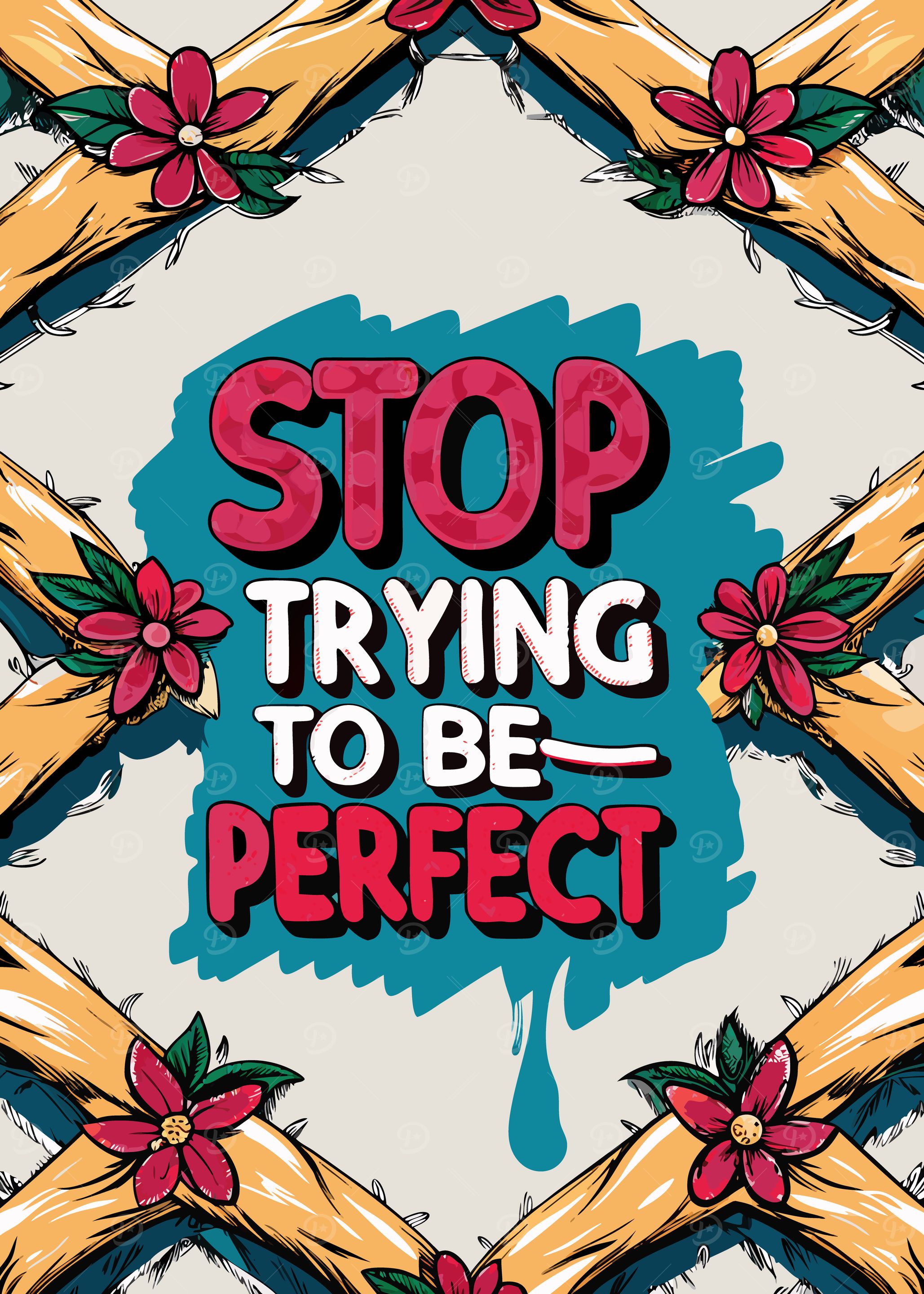 Stop Trying To Be Perfect