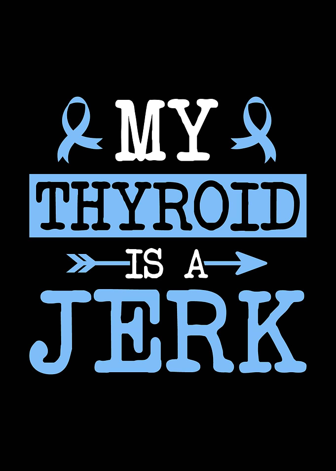 My Thyroid Is A Jerk Hashimoto's Disease