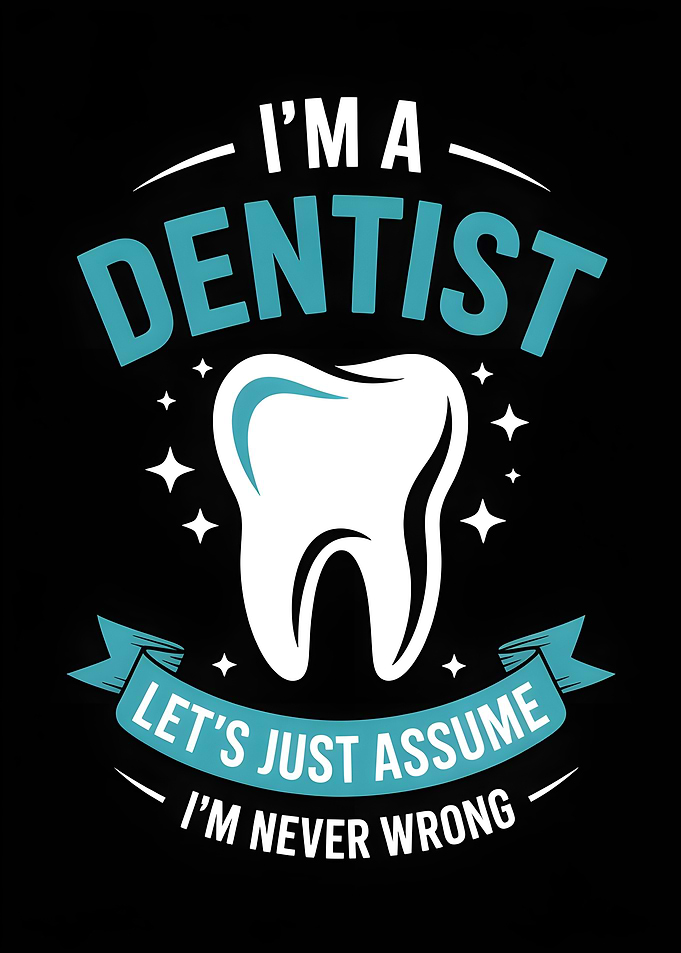 I'm a Dentist - Funny Graphic