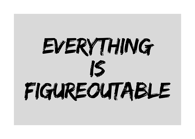 Everything is Figureoutable