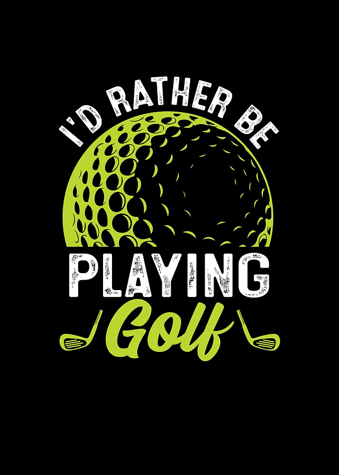 I'd Rather Be Playing Golf