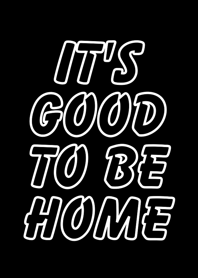 It's Good To Be Home