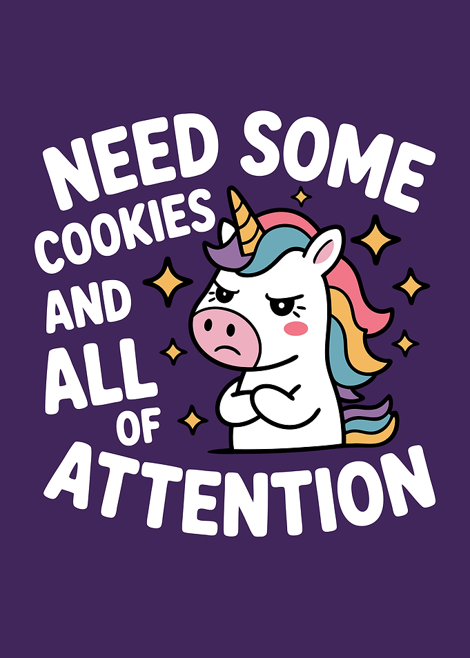 Unicorn Needs Cookies And Attention Cute