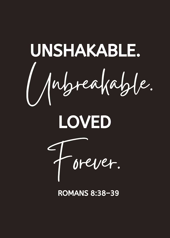 Unshakable, Unbreakable, Loved, Forever