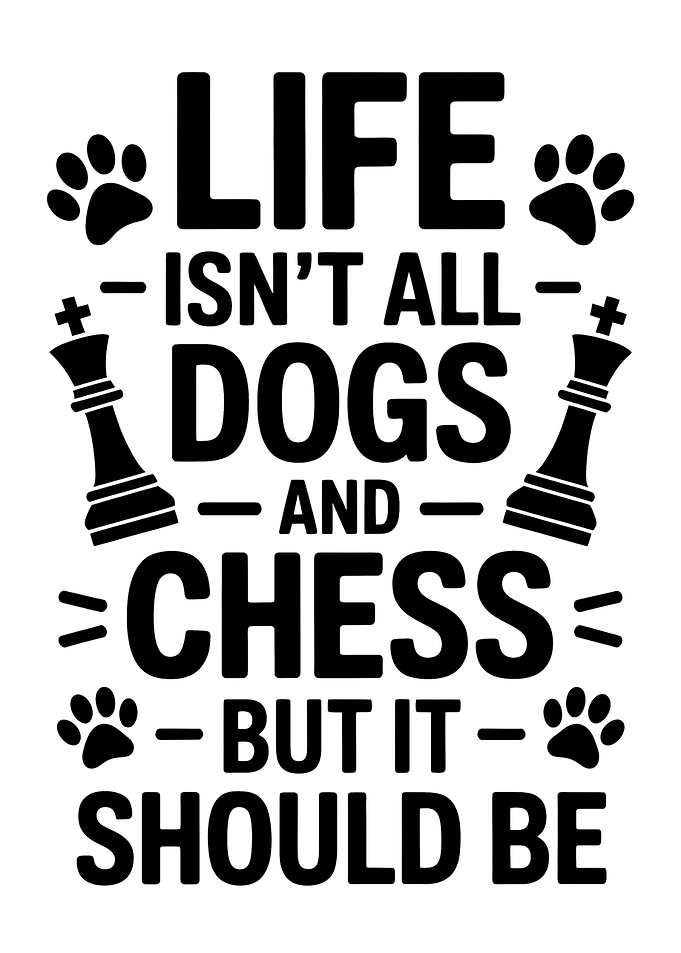 Life, Dogs, and Chess Text Art