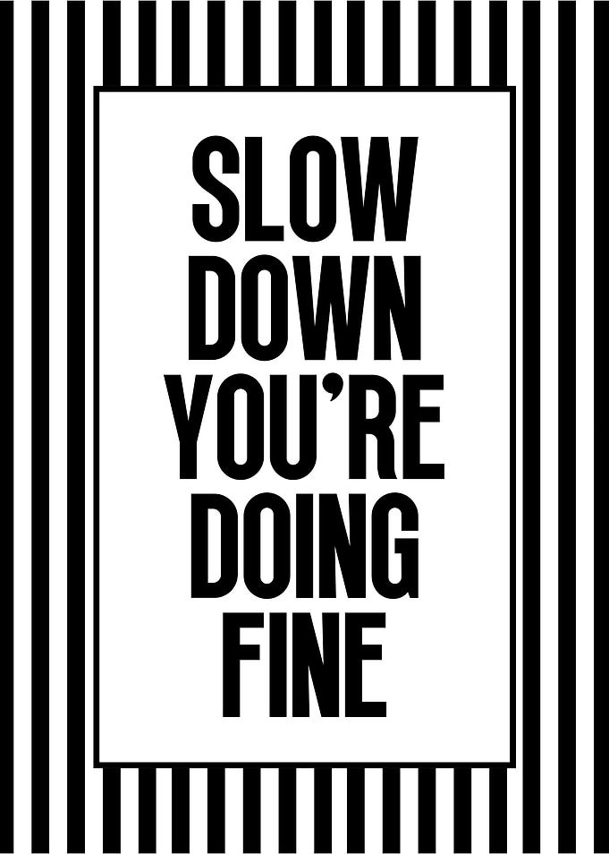 Slow Down You're Doing Fine