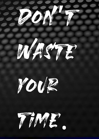 Don't Waste Your Time
