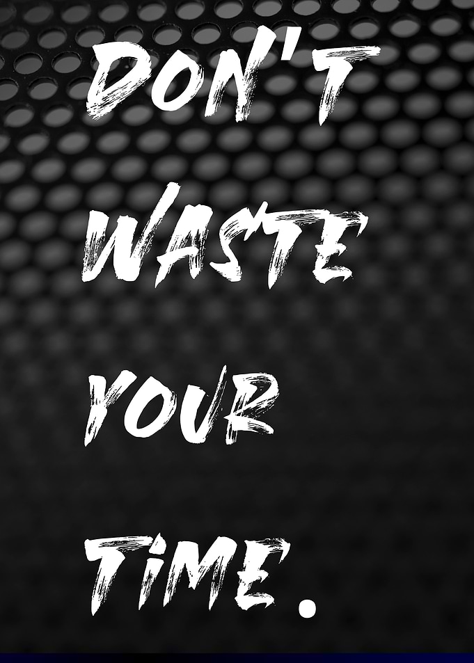 Don't Waste Your Time