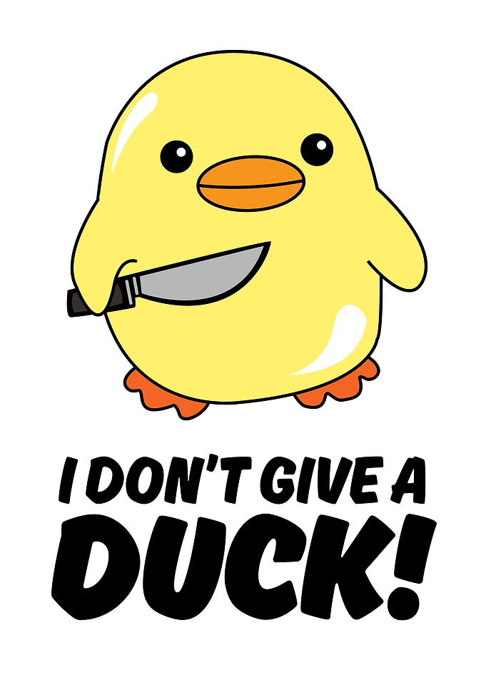 I Don't Give a Duck!