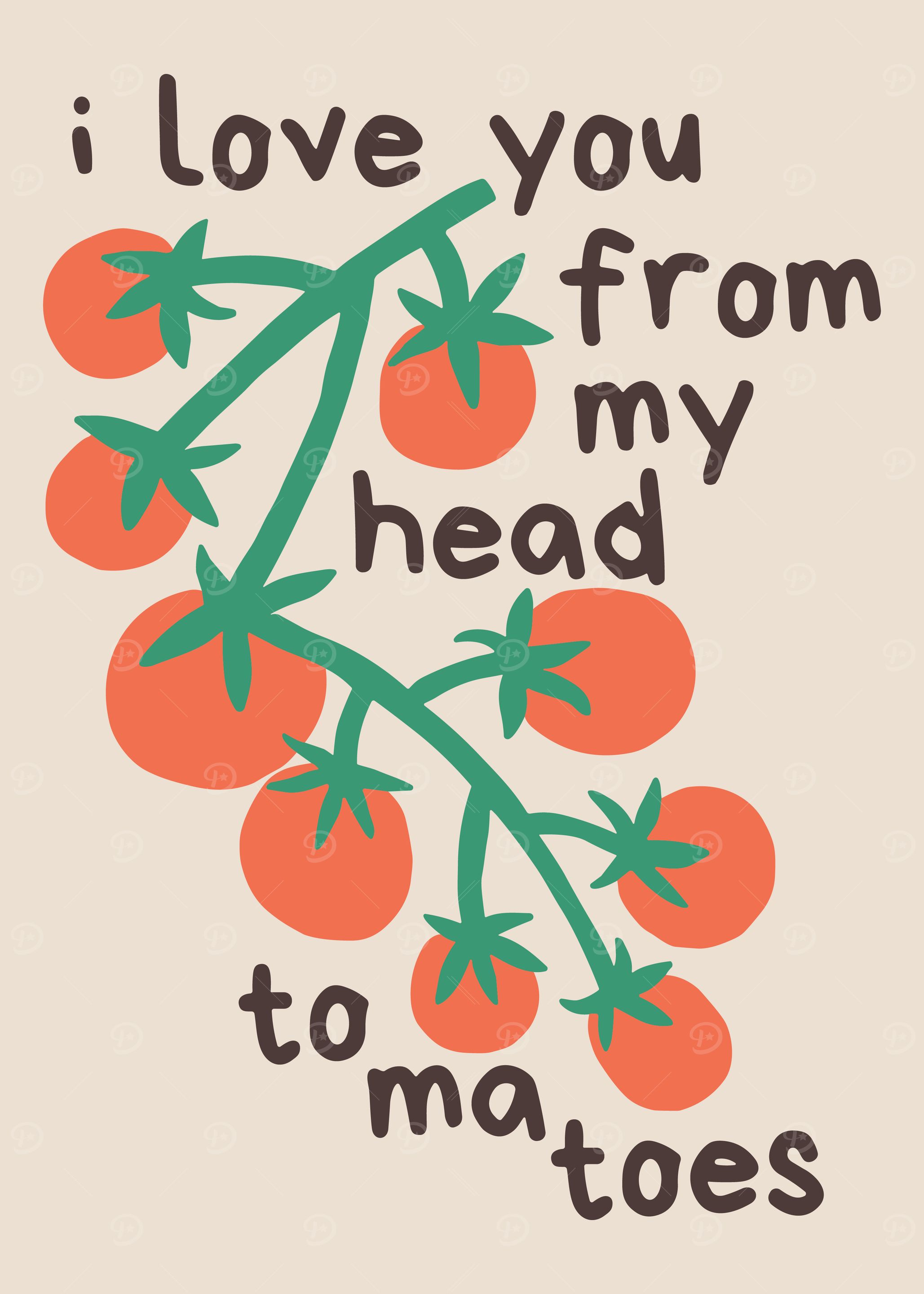 I love you from head to tomatoes