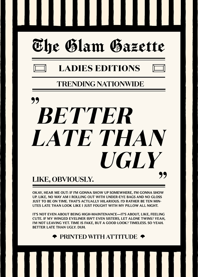 The Glam Gazette: Better Late Than Ugly