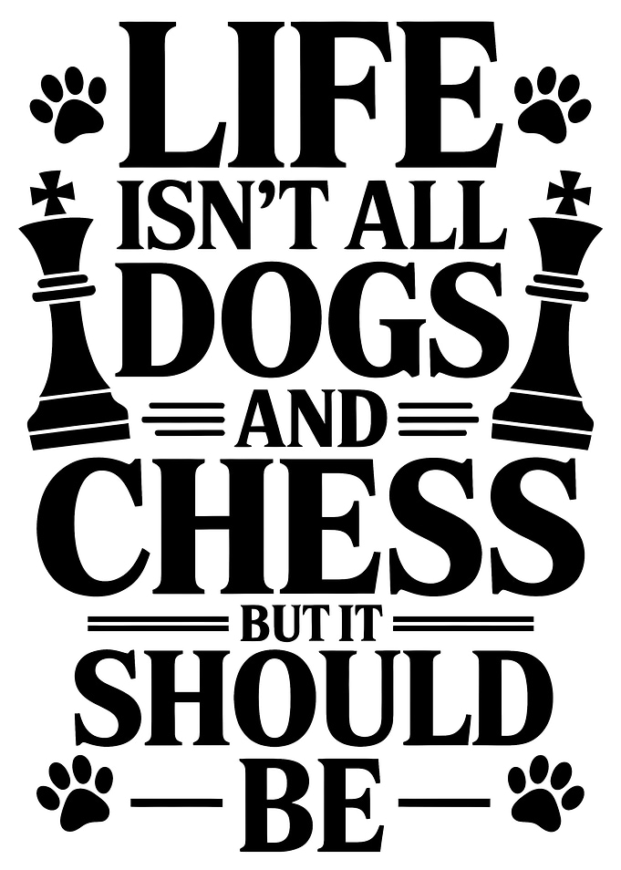 Life, Dogs, and Chess Typography Art