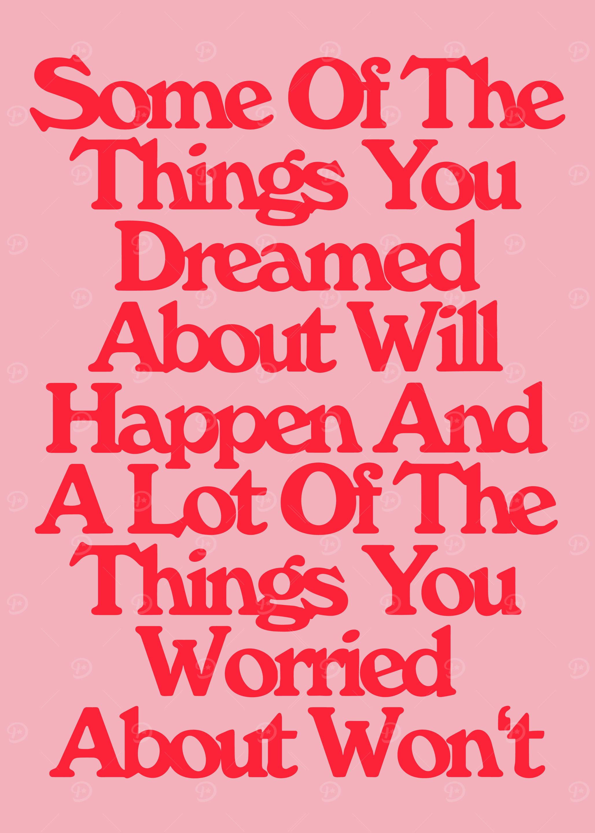 Some Of The Things You Dreamed About Will Happen And A Lot Of The Things You Worried About Won't, Inspirational Text Art on Pink Background