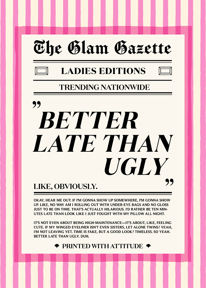 The Glam Gazette: Better Late Than Ugly