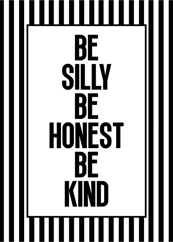 Be Silly Be Honest Be Kind