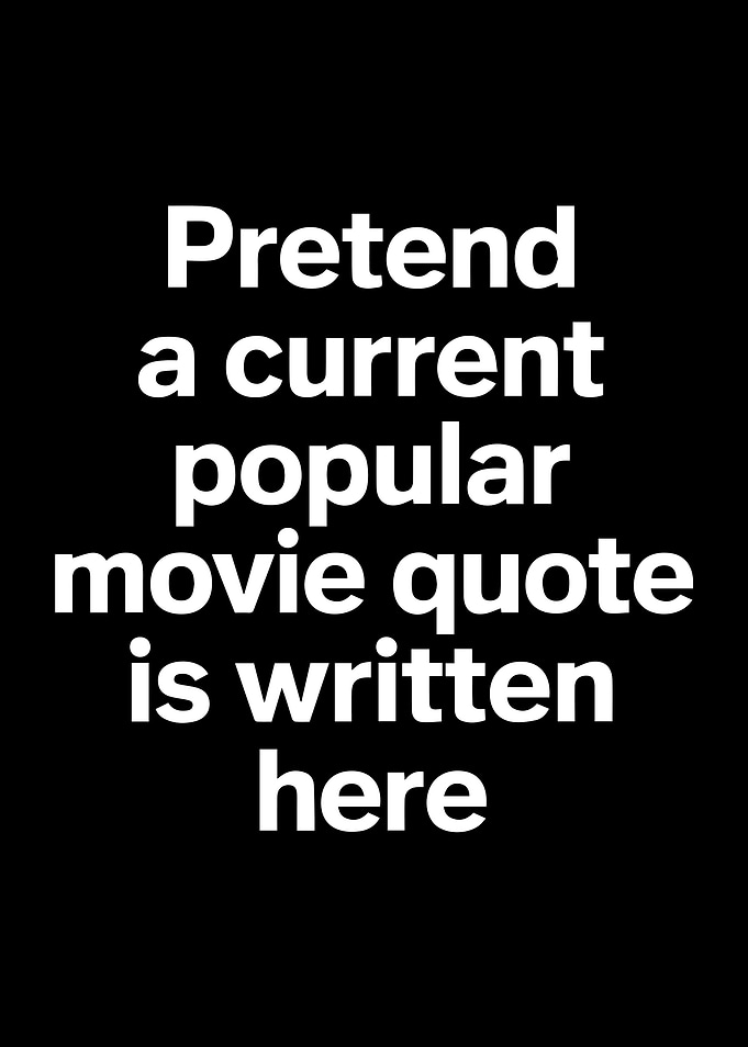 Pretend A Movie Quote Is Written Here