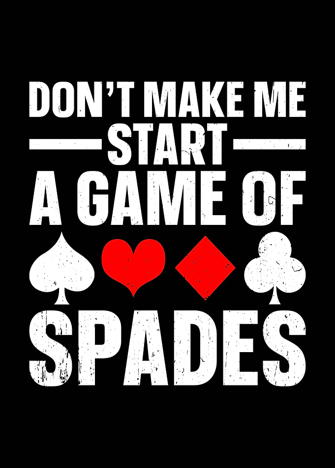 Don't Make Me Start Spades Game