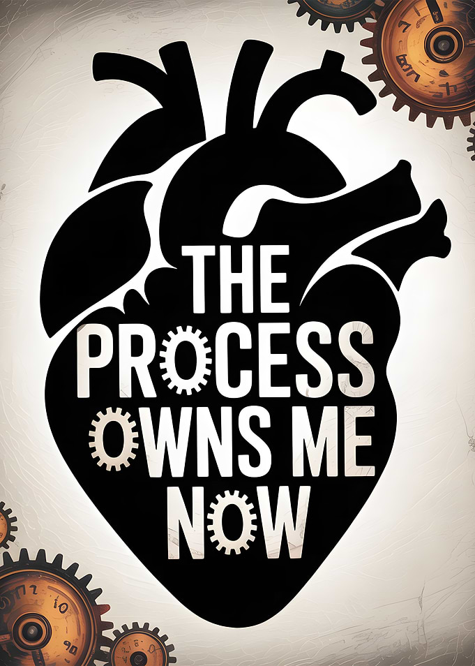The Process Owns Me Now