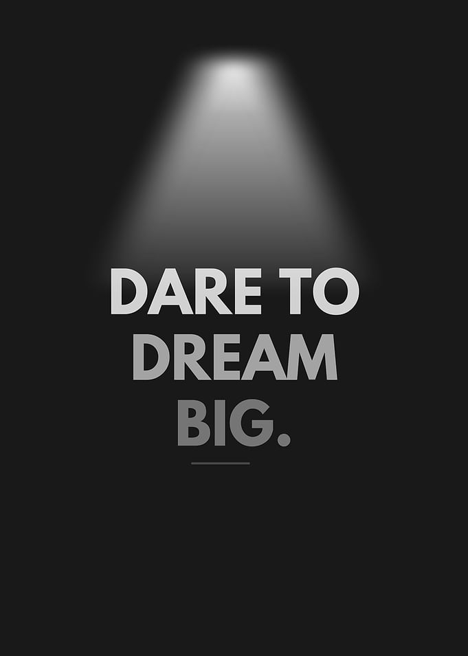 Dare to Dream Big