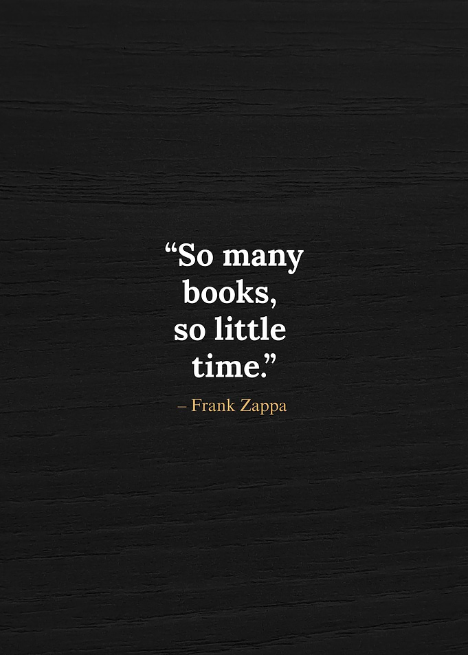 So Many Books So Little Time – Frank Zappa Quote