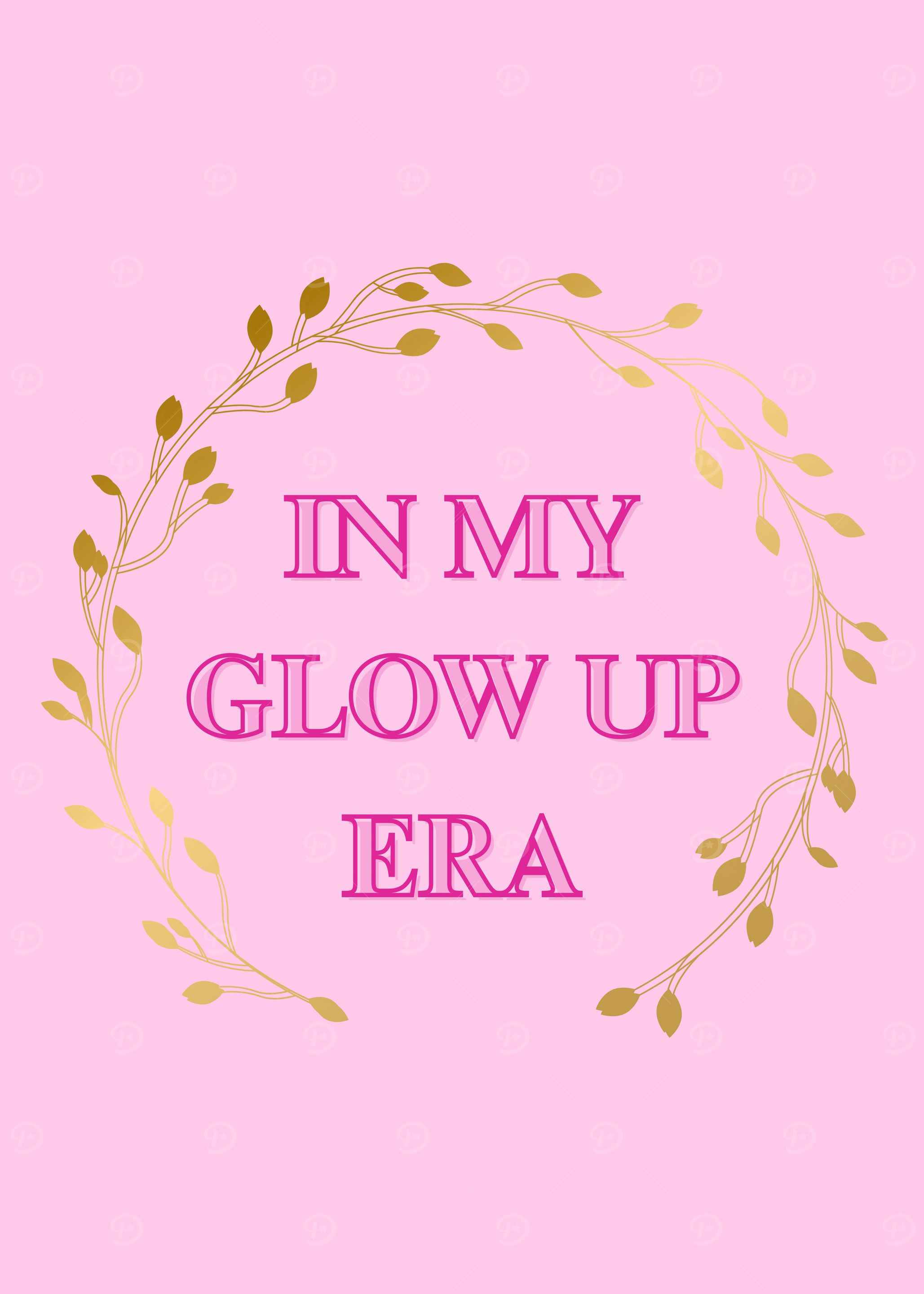 In My Glow Up Era