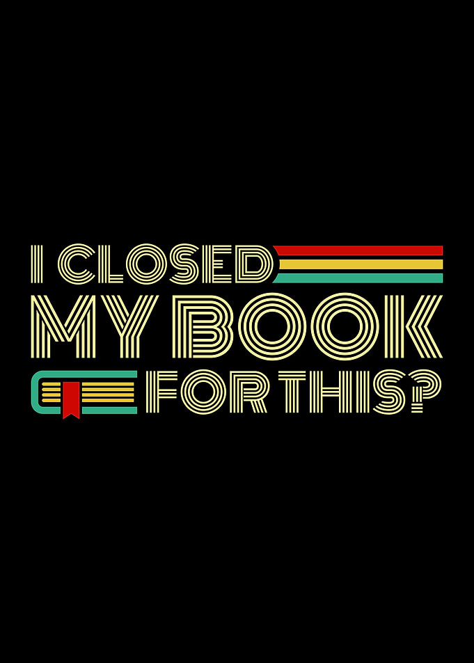 I Closed My Book For This?