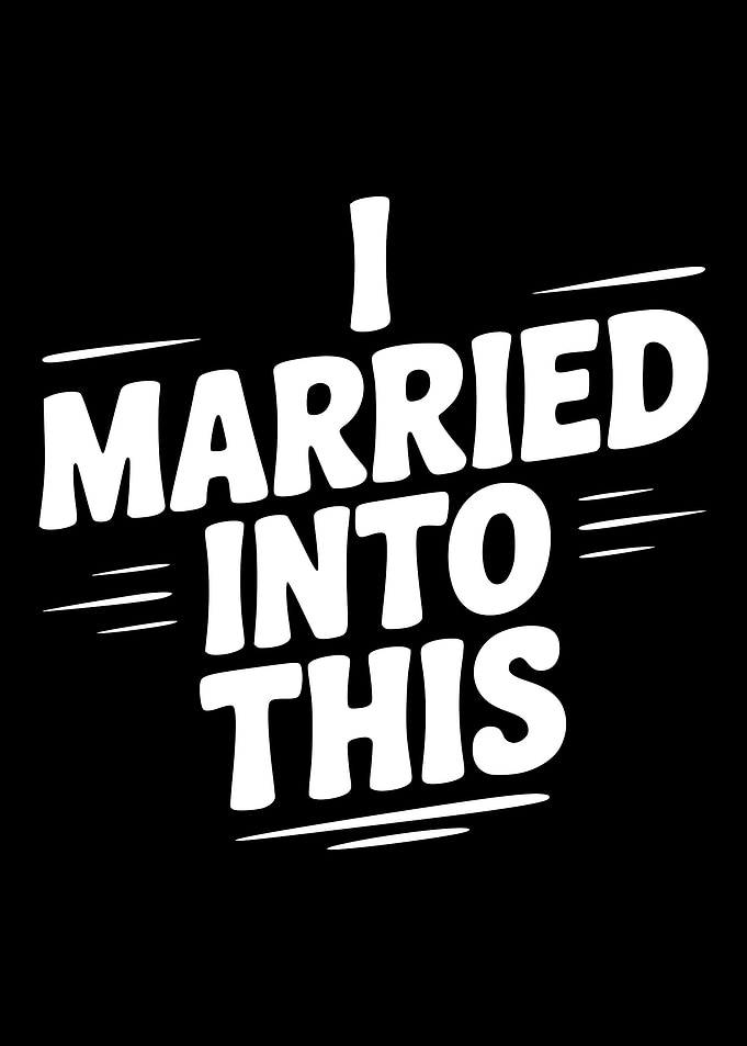 I Married Into This Text Art