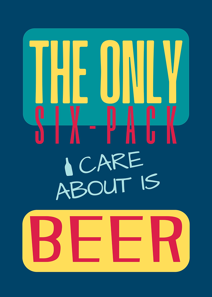 The Only Six-Pack I Care About Is Beer