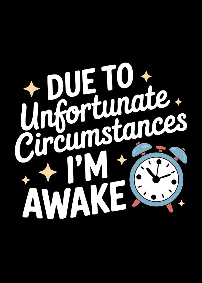 Unfortunate Circumstances I'm Awake