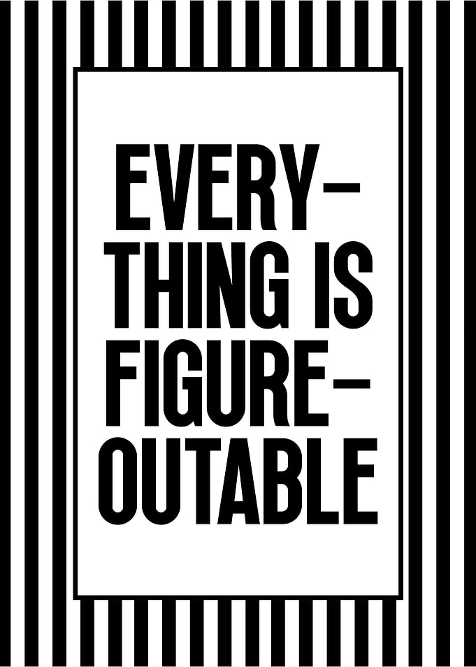 Everything is Figureoutable Black and White