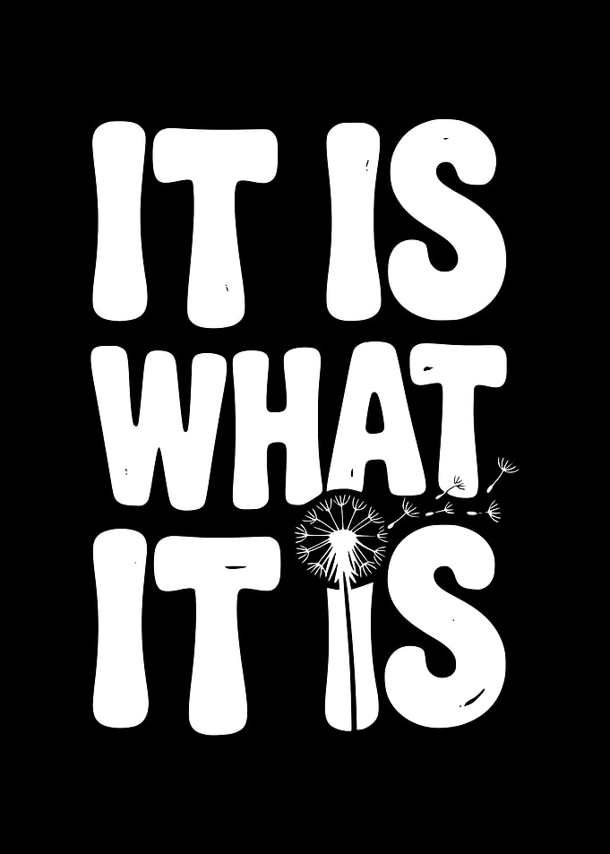 It Is What It Is Dandelion