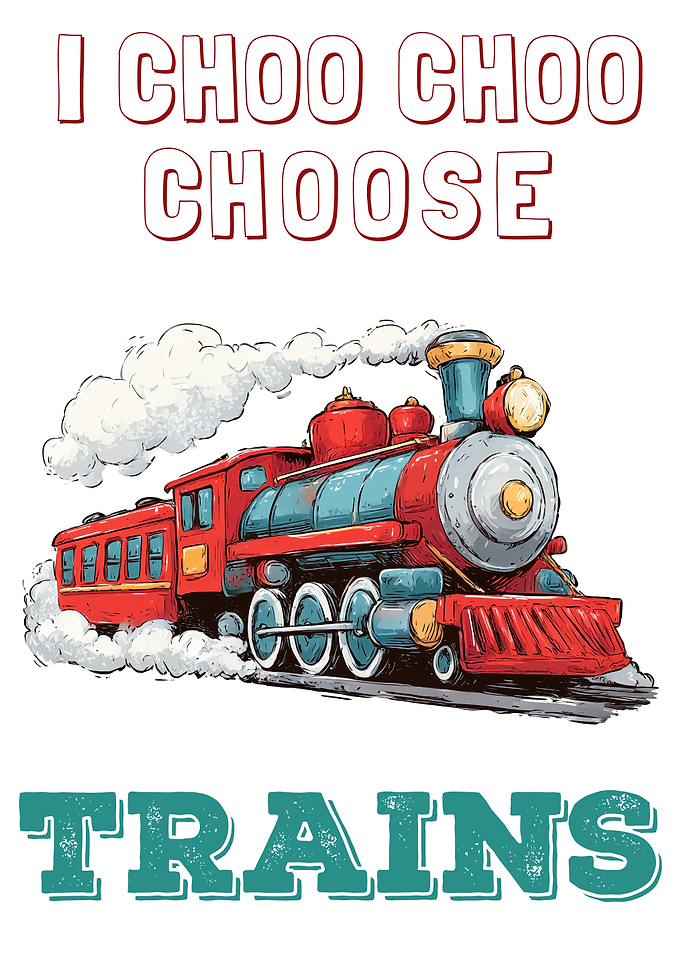 I Choo Choo Choose Trains Locomotive Railway Kids