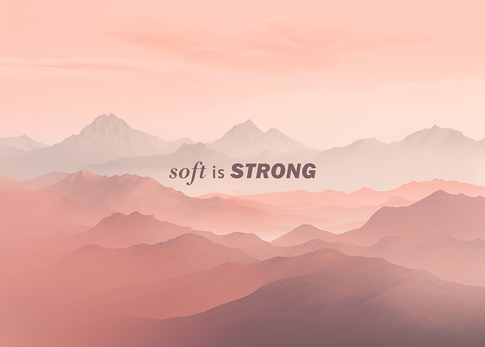 Soft is Strong Mountains